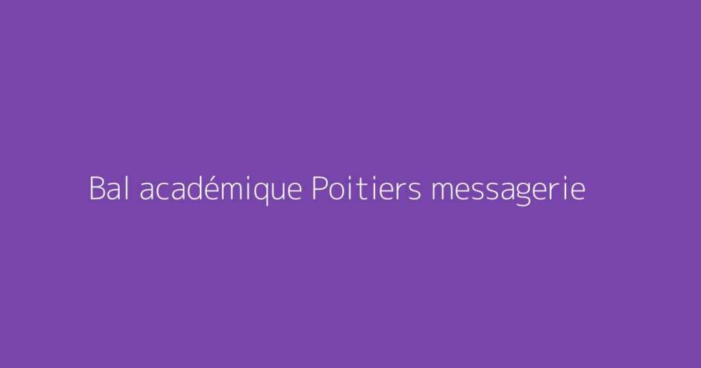 Bal académique Poitiers messagerie