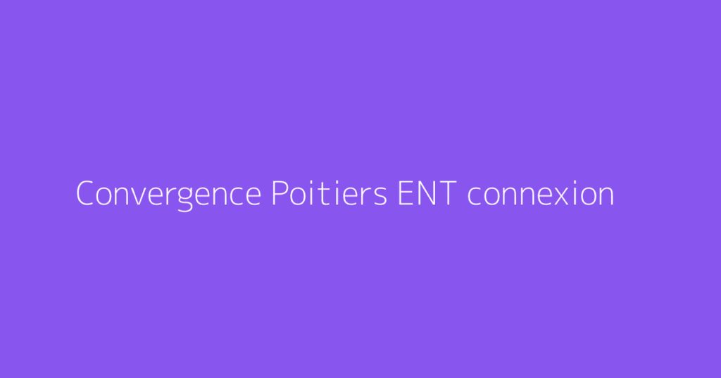 Convergence Poitiers ENT connexion