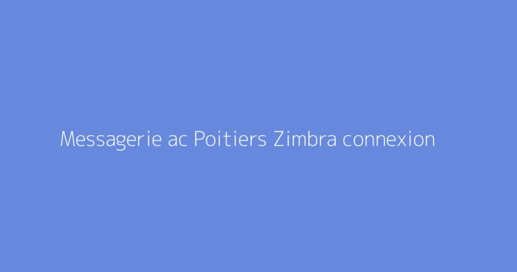 Messagerie ac Poitiers Zimbra connexion