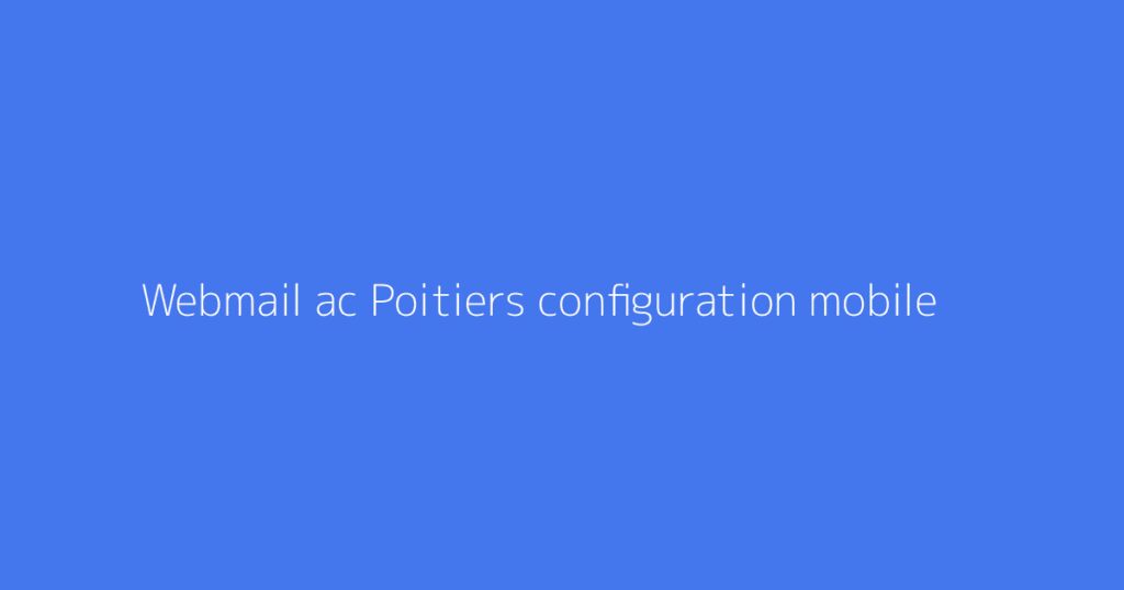 Webmail ac Poitiers configuration mobile